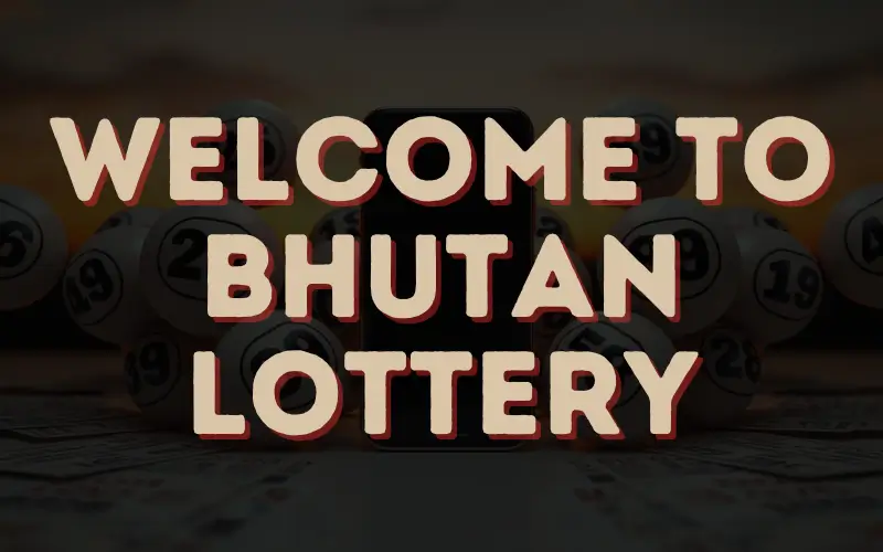 welcome to bhutan lottery